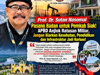 Prof. Dr. Sutan Nasomal Bela Pemkab Siak di Tengah Tekanan APBD: Jangan Terburu-buru Salahkan Bupati Afni, Rakyat Harus Tetap Jadi Prioritas!